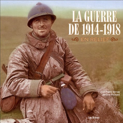 La guerre de 1914-1918 en relief (French Edition) by Jean-Pierre; Pecnard, Jérôme Verney (Hardcover)