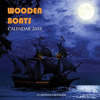 Wooden Boats Calendar 2018: 16 Month Calendar