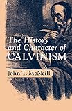 The History and Character of Calvinism by