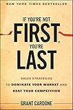 If You're Not First, You're Last: Sales Strategies to Dominate Your Market and Beat Your Competition