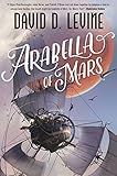Arabella of Mars (The Adventures of Arabella Ashby Book 1) by David D. Levine