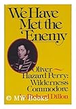 We Have Met the Enemy : The Life of Commodore Oliver Hazard Perry, Dillon, Richard, 0070169810