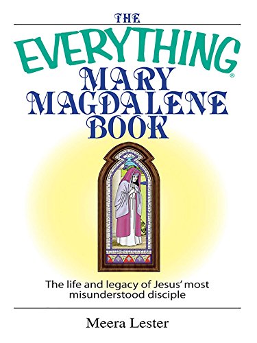 The Everything Mary Magdalene Book: The Life And Legacy of Jesus' Most Misunderstood Disciple (EverythingÂ®)