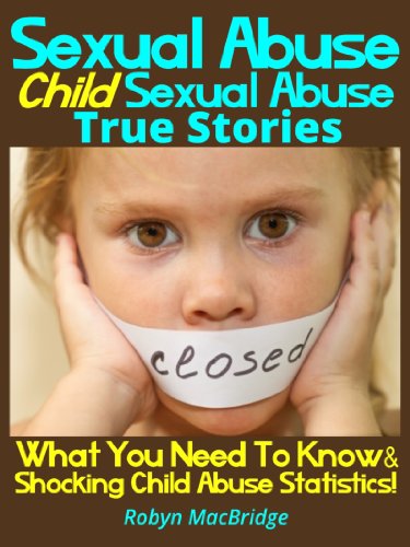 Sexual Abuse Child Sexual Abuse True Stories What You Need To Know Shocking Child Abuse Statistics Book 1 - 