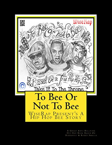 To Bee Or Not To Bee: This book is an Anti-Bullying Hip Hop Book based on a true story of one Bee's by Paul WiseRap Rafis