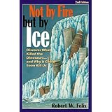 Not by Fire but by Ice: Discover What Killed the Dinosaurs...and Why It Could Soon Kill Us