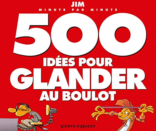 500 idées pour glander au boulot minute par minute by Jim, Delphine