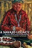A Navajo Legacy: The Life and Teachings of John Holiday by John Holiday, Robert S. McPherson