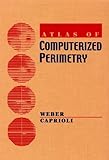 Atlas of Computerized Perimetry, Weber, Jorg and Caprioli, Joseph, 0721667376