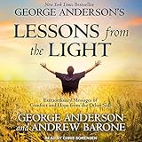 George Anderson's Lessons from the Light: Extraordinary Messages of Comfort and Hope from the Other by
