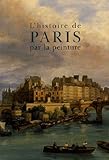 Histoire de Paris Par La Peinture (CITAD.LIV.EXCEP) (French Edition) by 