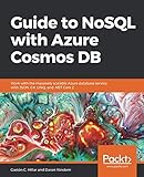 Guide to NoSQL with Azure Cosmos DB: Work with the massively scalable Azure database service with JSON, C#,&hellip;