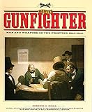 Age of the Gunfighter: Men and Weapons on the Frontier, 1840-1900 by Joseph G. Rosa