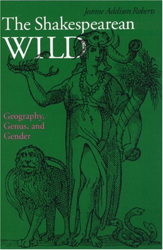 The Shakespearean Wild: Geography, Genus, and Gender