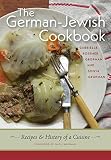 The German-Jewish Cookbook: Recipes and History of a Cuisine (HBI Series on Jewish Women)