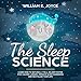 The Sleep Science: Learn How to Naturally Fall Asleep Faster, Stay Asleep Longer, Improve Sleep Diso by