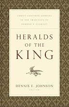 Heralds of the King: Christ-Centered Sermons in the Tradition of Edmund P. Clowney