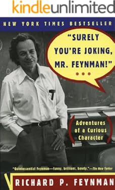 "Surely You're Joking, Mr. Feynman!": Adventures of a Curious Character: Adventures of a Curious Character