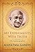 My Experiments with Truth: An Autobiography of Mahatma Gandhi (