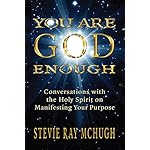 You Are God Enough: Conversations with the Holy Spirit on Manifesting Your Purpose
