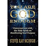 You Are God Enough: Conversations with the Holy Spirit on Manifesting Your Purpose