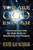 You Are God Enough: Conversations with the Holy Spirit on Manifesting Your Purpose