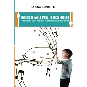 Musicoterapia para el desarrollo: 40 actividades ludico-musicales para la estimulacion neuromotriz (Spanish Edition)