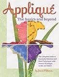 Applique the Basics and Beyond: The Complete Guide to Successful Machine and Hand Techniques with Do by Janet Pittman