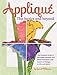 Applique the Basics and Beyond: The Complete Guide to Successful Machine and Hand Techniques with Dozens of Designs to Mix and Match