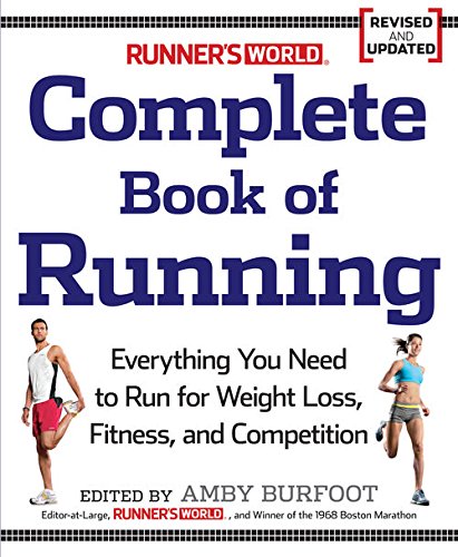 Runner's World Complete Book of Running:Â Everything You Need to Run for Weight Loss, Fitness, and Competition