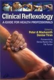 Clinical Reflexology : A Guide for Health Professionals, Mackereth, Peter A. and Tiran, Denise, 0443071209