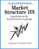 Market Structure 101 : Introduction to the Trend Dynamics Language, , 0972738002