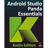 Android Studio Panda Essentials - Kotlin Edition: Developing Android Apps Using Android Studio Panda and Kotlin