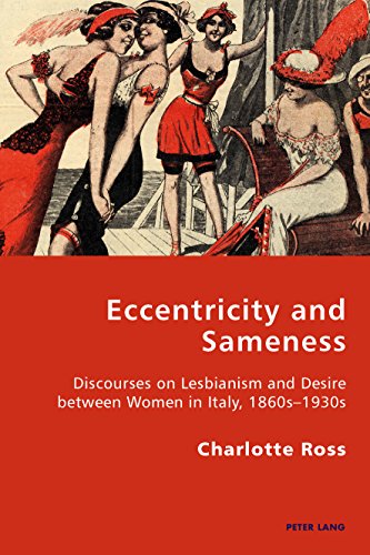 Eccentricity and Sameness: Discourses on Lesbianism and Desire between Women in Italy, 1860s1930s (Italian Modernities Book 22)