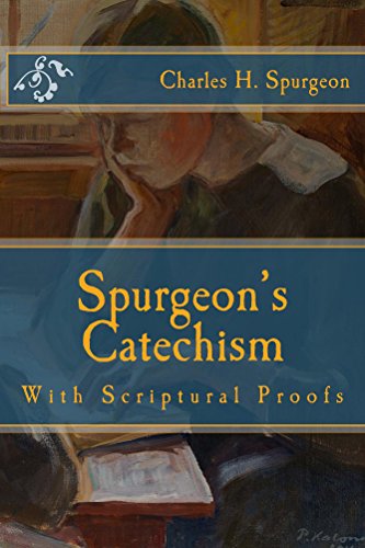 Spurgeon's Catechism: With Scriptural Proofs by Charles Spurgeon