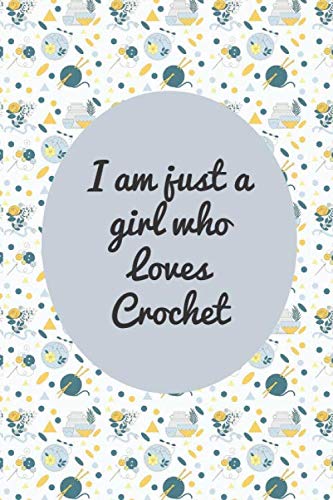 I am just a girl who Loves Crochet: journal for crochet lovers/ lined notebook, 120 pages.