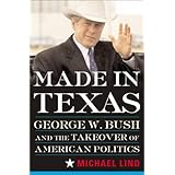 Made in Texas: George W. Bush and the Southern Takeover of American Politics
