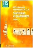 Statistique et probabilités, tome 2 : BTS industriels groupements, B, C, D by 