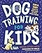 Dog Training for Kids: Fun and Easy Ways to Care for Your Furry Friend by Vanessa Estrada Marin, Alisa Harris