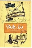 Front cover for the book Bob-Lo: An Island in Troubled Waters by Annessa Carlisle