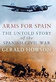 Front cover for the book Arms for Spain: The Untold Story of the Spanish Civil War by Gerald Howson