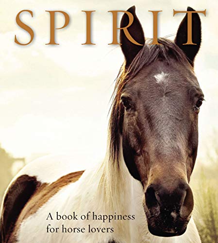 Spirit: A Book of Happiness for Horse Lovers (Animal Happiness) by 