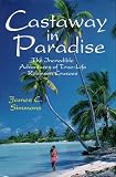 Front cover for the book Castaway in Paradise: The Incredible Adventures of True-Life Robinson Crusoes by James C. Simmons