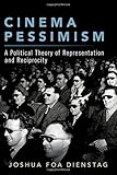 Joshua Foa Dienstag, "Cinema Pessimism: A Political Theory of Representation and Reciprocity" (Oxford UP, 2019)