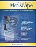 Board Review from Medscape : Case-Based Internal Medicine Self-Assessment Questions, , 0974832782