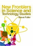 New Frontiers in Science and Technology Studies, Fuller, Steve, 0745636942