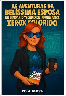 Livro As Aventuras da Belíssima Esposa do Lendário Técnico de Informática Xerox Colorido: Empreender é mais do que apenas criar uma arte (Livro3) (O UNIVERSO ... de de Informática Landário Xerox Colido)
