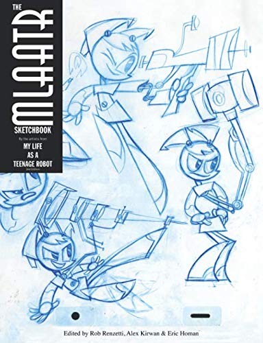 The MLaaTR Sketchbook: By the artists from My Life as a Teenage Robot by Rob Renzetti, Alex Kirwan, Eric Homan