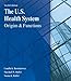 The U.S. Health System: Origins and Functions