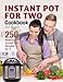 Instant Pot for Two Cookbook: 250 Amazing Instant Pot Recipes for 2